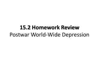 15.2 Homework Review Postwar World-Wide Depression