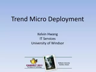 Trend Micro Deployment Kelvin Hwang IT Services University of Windsor