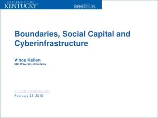 Boundaries, Social Capital and Cyberinfrastructure Vince Kellen CIO, University of Kentucky