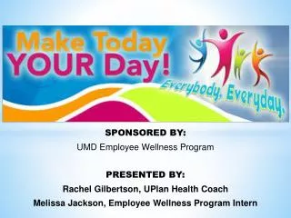 SPONSORED BY: UMD Employee Wellness Program PRESENTED BY: Rachel Gilbertson, UPlan Health Coach