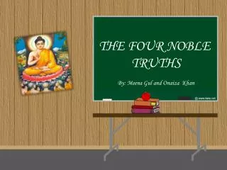 THE FOUR NOBLE TRUTHS By: Meena Gul and Onaiza Khan