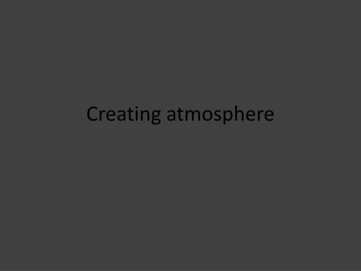 creating atmosphere