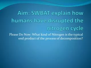 Aim: SWBAT explain how humans have disrupted the nitrogen cycle