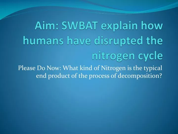 aim swbat explain how humans have disrupted the nitrogen cycle