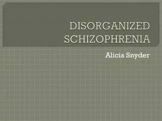 DISORGANIZED SCHIZOPHRENIA