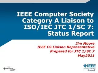 IEEE Computer Society Category A Liaison to ISO/IEC JTC 1/SC 7: Status Report