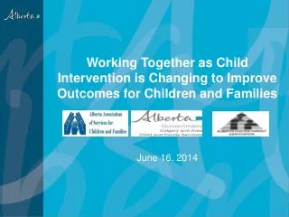 Working Together as Child Intervention is Changing to Improve Outcomes for Children and Families