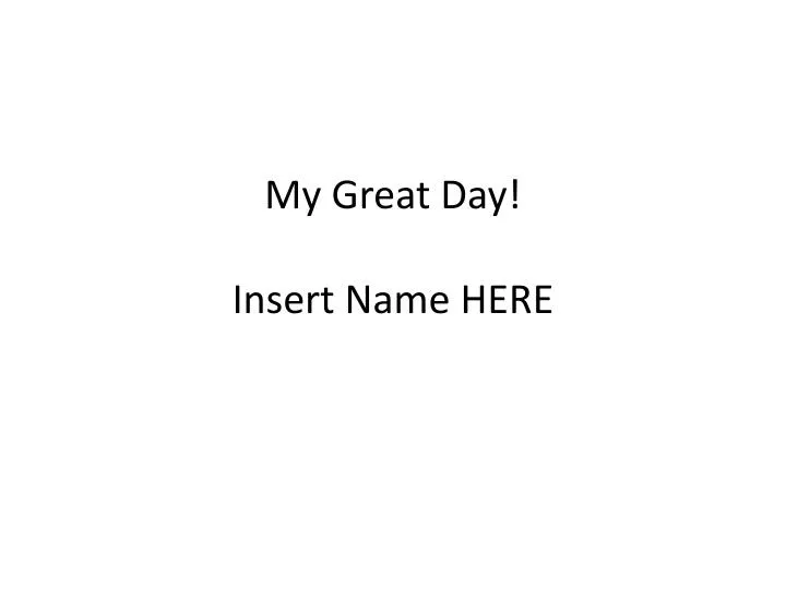 my great day insert name here