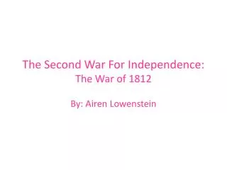 The Second War For Independence: The War of 1812