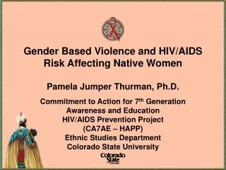 Commitment to Action for 7 th Generation Awareness and Education HIV/AIDS Prevention Project