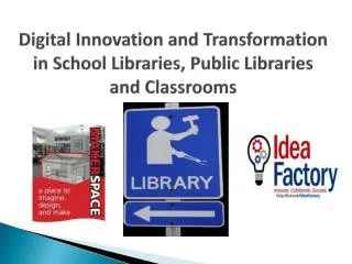 Digital Innovation and Transformation in School Libraries, Public Libraries and Classrooms