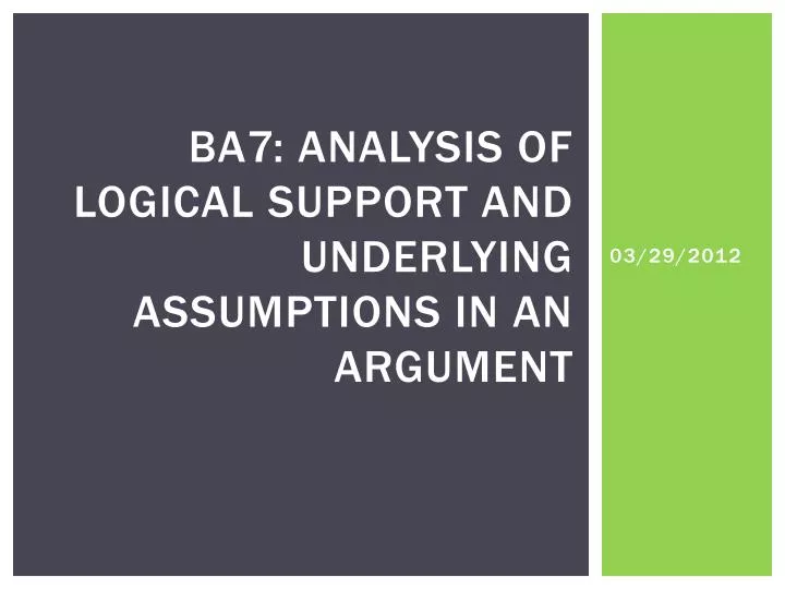 ba7 analysis of logical support and underlying assumptions in an argument