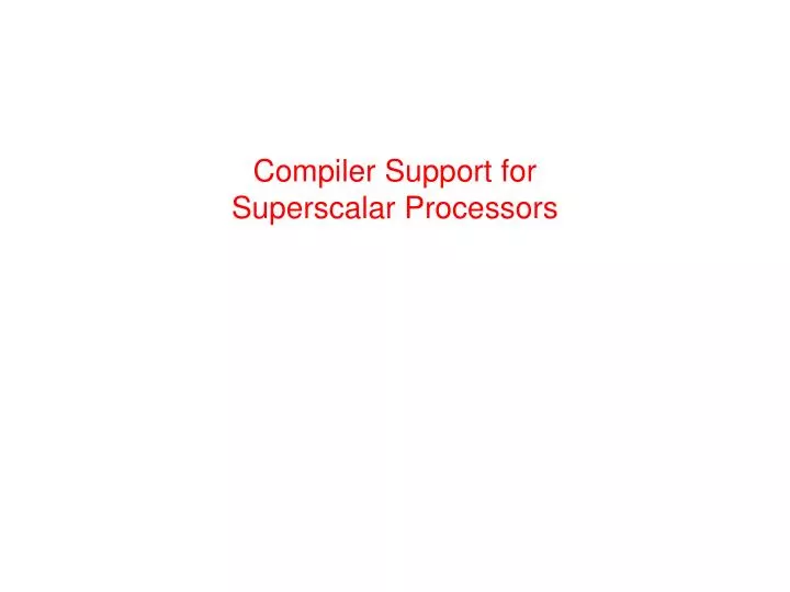 compiler support for superscalar processors