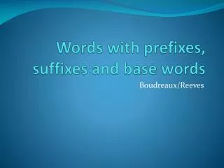 Words with prefixes, suffixes and base words