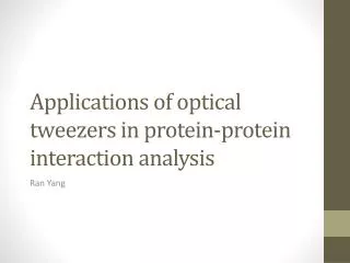 Applications of optical tweezers in protein-protein interaction analysis