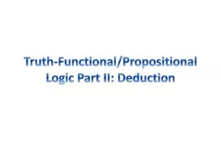 Truth-Functional/Propositional Logic Part II: Deduction