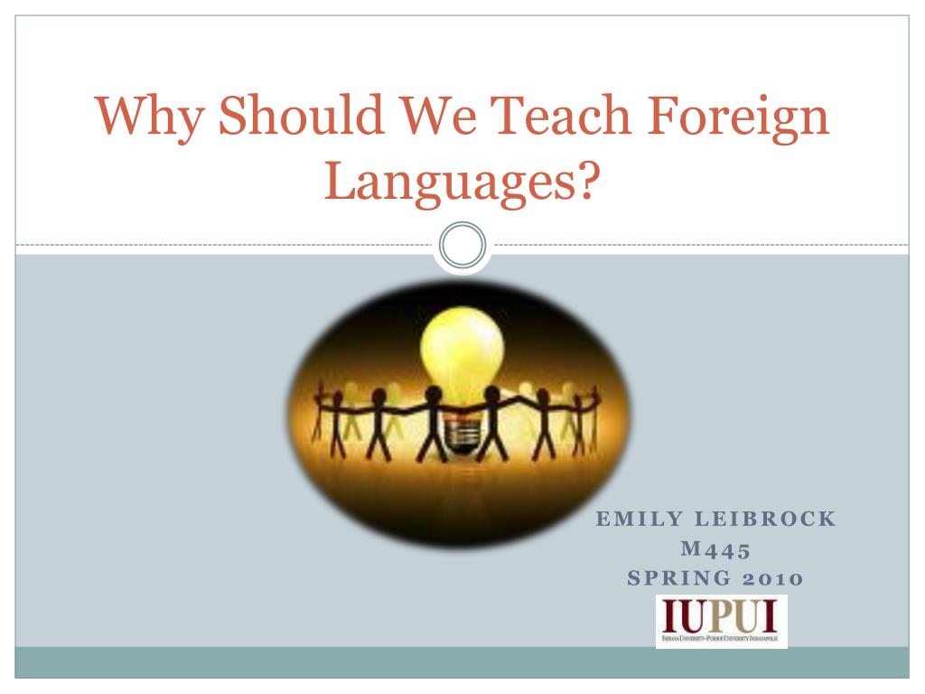 PPT - Why Should We Teach Foreign Languages? PowerPoint Presentation ...