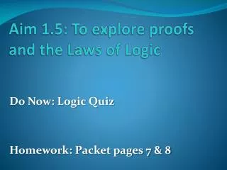 Aim 1.5: To explore proofs and the Laws of Logic