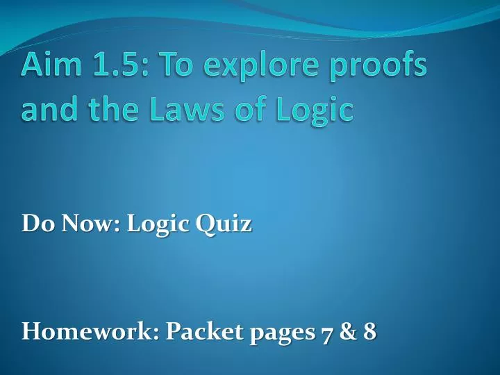 aim 1 5 to explore proofs and the laws of logic