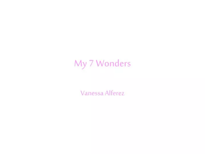 my 7 wonders