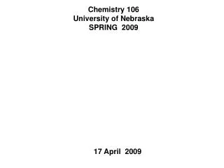 Chemistry 106 University of Nebraska SPRING 2009