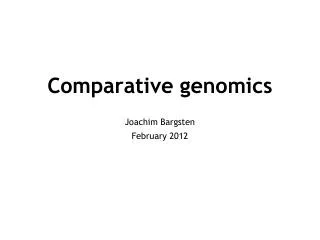 Comparative genomics Joachim Bargsten February 2012