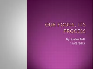 Our Foods, its Process