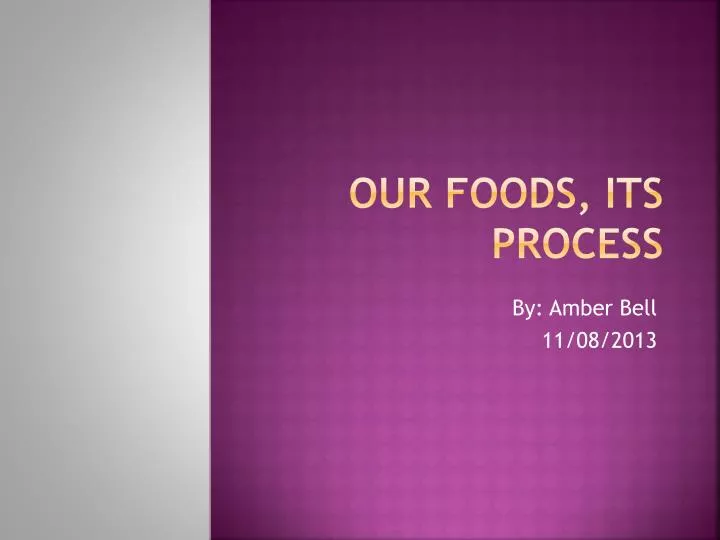 our foods its process