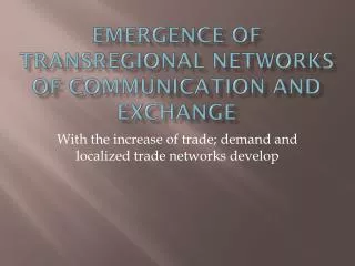 Emergence of Transregional Networks of Communication and Exchange