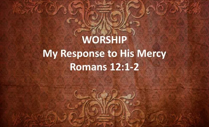 worship my response to his mercy romans 12 1 2