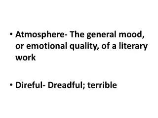 Atmosphere- The general mood, or emotional quality, of a literary work