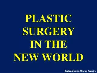 PLASTIC SURGERY IN THE NEW WORLD