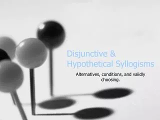 Disjunctive &amp; Hypothetical Syllogisms