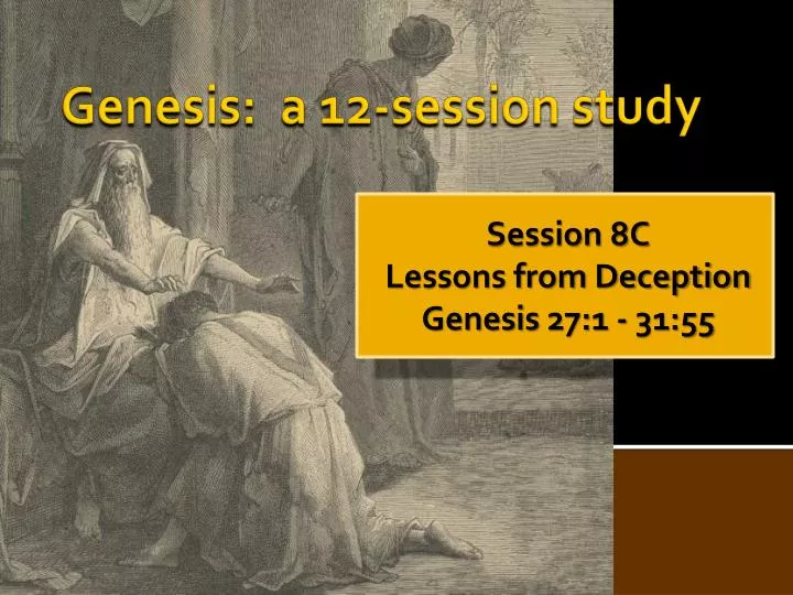 session 8c lessons from deception genesis 27 1 31 55