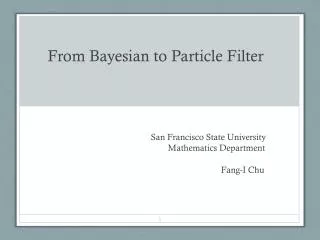 From Bayesian to Particle Filter