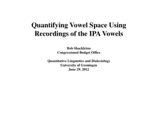 Quantifying Vowel Space Using Recordings of the IPA Vowels Bob Shackleton