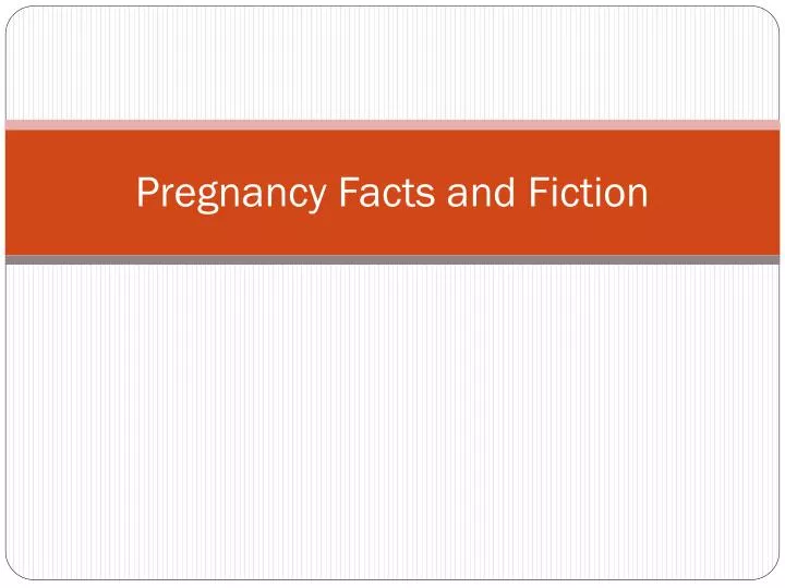 pregnancy facts and fiction