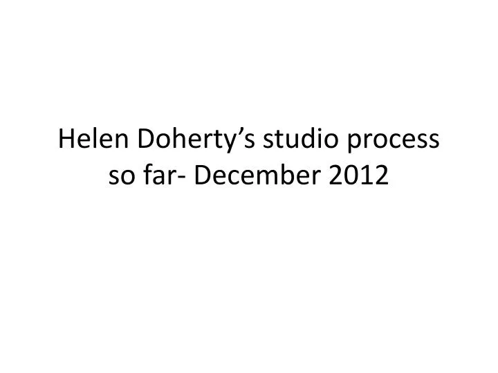 helen doherty s studio process so far december 2012