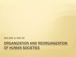 Organization and reorganization of human societies