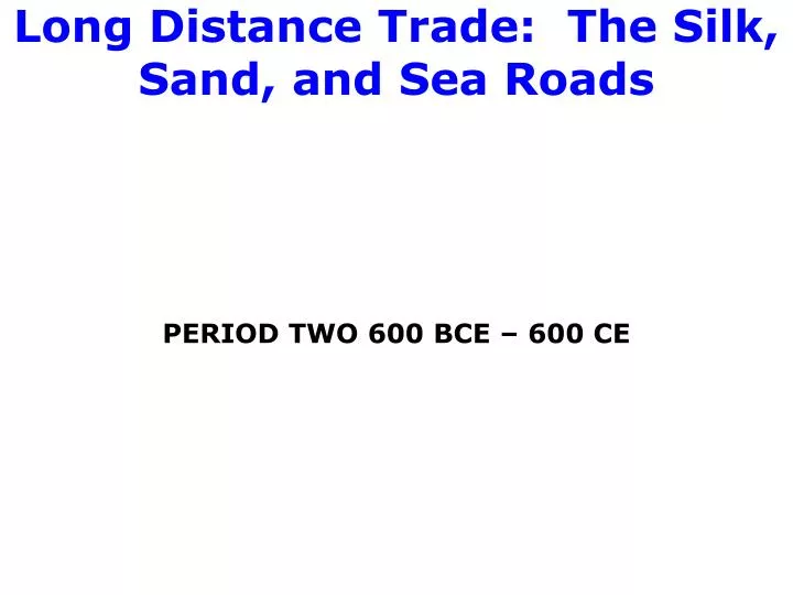 long distance trade the silk sand and sea roads