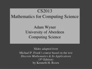 CS2013 Mathematics for Computing Science Adam Wyner University of Aberdeen Computing Science