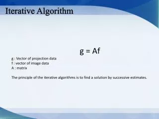 g = Af g : Vector of projection data f : vector of image data A : matrix