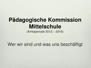 p dagogische kommission mittelschule amtsperiode 2012 2016 wer wir sind und was uns besch ftigt