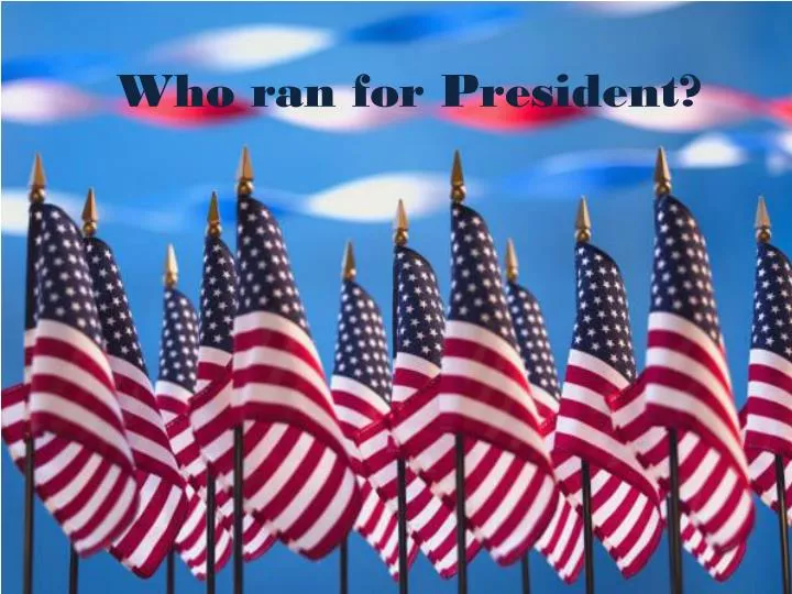 who ran for president