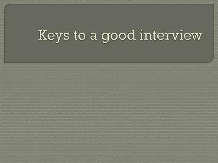 keys to a good interview
