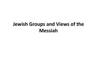 Jewish Groups and Views of the Messiah