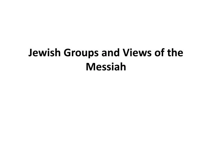 jewish groups and views of the messiah