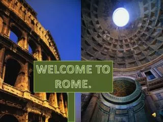 WELCOME TO ROME.