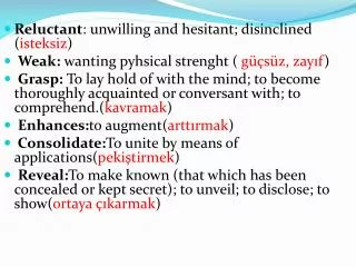 Reluctant : unwilling and hesitant; disinclined ( isteksiz )