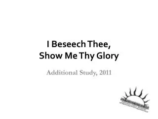 I Beseech Thee, Show Me Thy Glory